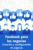 Facebook para los negocios. Creación y configuración de páginas