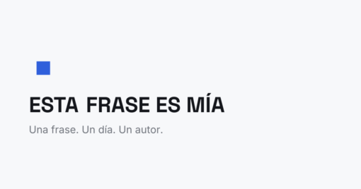 ESTA FRASE ES MÍA: escribe y vota la frase del día